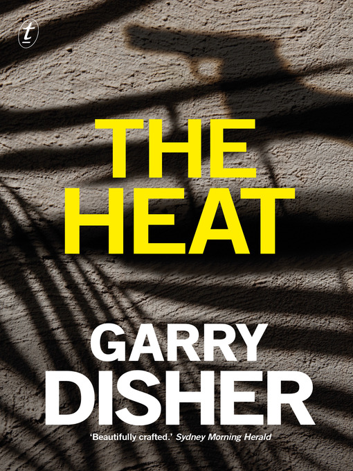Title details for The Heat: a Wyatt Thriller by Garry Disher - Available